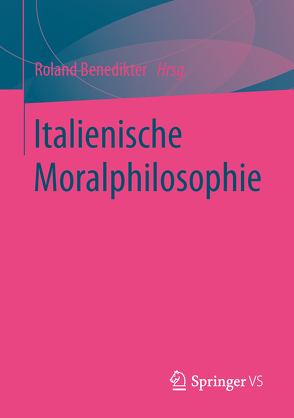 Italienische Moralphilosophie von Benedikter,  Roland