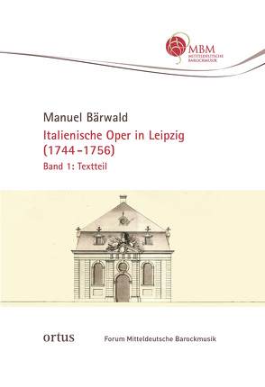 Italienische Oper in Leipzig (1744-1756) von Manuel,  Bärwald