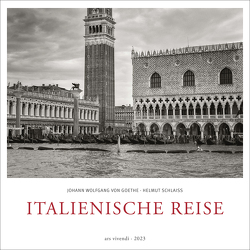 Italienische Reise 2023 von Schlaiß,  Helmut, von Goethe,  Johann Wolfgang