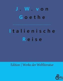 Italienische Reise von Goethe,  Johann Wolfgang von, Gröls-Verlag,  Redaktion