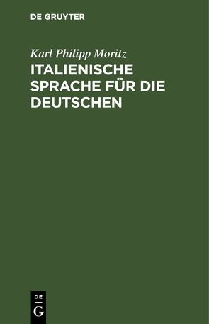 Italienische Sprache für die Deutschen von Moritz,  Karl Philipp