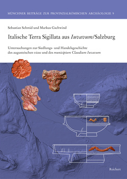 Italische Terra Sigillata aus Iuvavum/Salzburg von Gschwind,  Markus, Schmid,  Sebastian