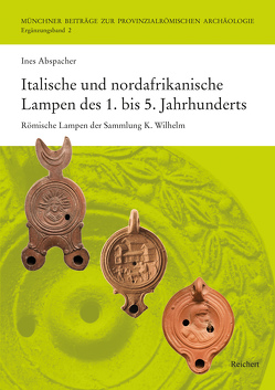 Italische und nordafrikanische Lampen des 1. bis 5. Jahrhunderts von Abspacher,  Ines