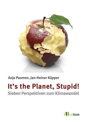 It’s the Planet, Stupid! von Küpper,  Jan-Heiner, Paumen,  Anja