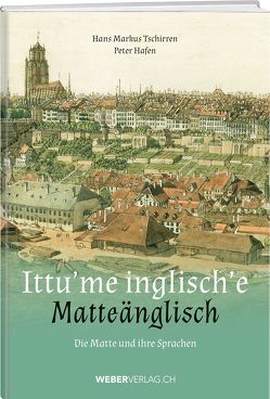 Ittu’me inglisch’e – Matteänglisch von Hafen,  Peter, Tschirren,  Hans Markus