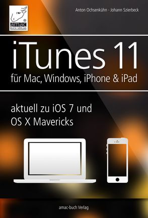 iTunes 11 – für Mac, Windows, iPhone und iPad von Ochsenkühn,  Anton, Szierbeck,  Johann