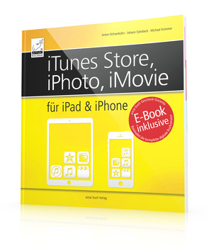 iTunes Store, iPhoto, iMovie für iPad & iPhone von Krimmer,  Michael, Ochsenkühn,  Anton, Szierbeck,  Johann