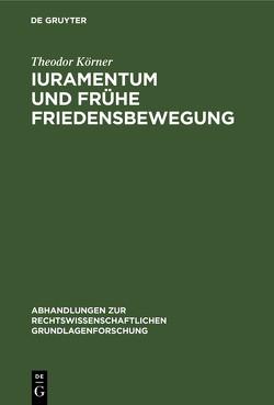 Iuramentum und frühe Friedensbewegung von Koerner,  Theodor