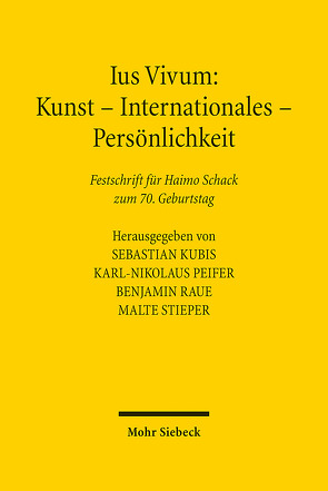Ius Vivum: Kunst – Internationales – Persönlichkeit von Kubis,  Sebastian, Peifer,  Karl-Nikolaus, Raue,  Benjamin, Stieper,  Malte
