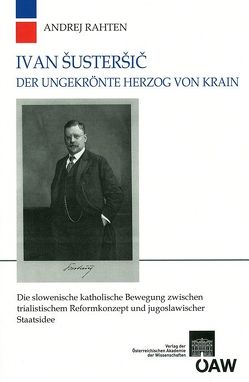 Ivan Šusteršič Der ungekrönte Herzog von Krain von Adlgasser,  Franz, Rahten,  Andrej