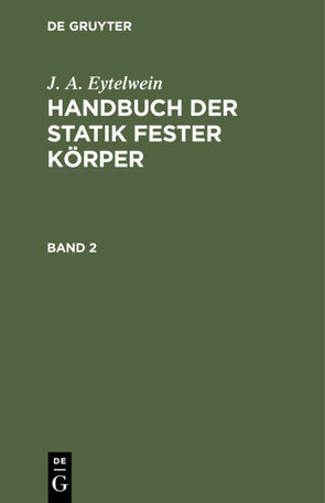 J. A. Eytelwein: Handbuch der Statik fester Körper / J. A. Eytelwein: Handbuch der Statik fester Körper. Band 2 von Eytelwein,  J. A.