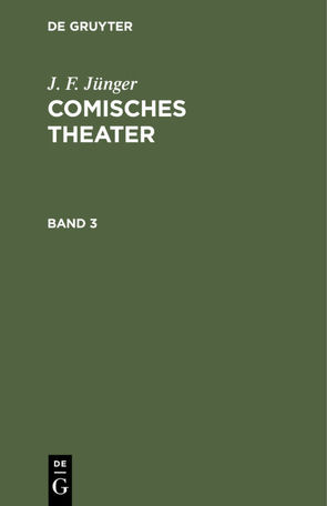 J. F. Jünger: Comisches Theater / J. F. Jünger: Comisches Theater. Band 3 von Jünger,  J. F.