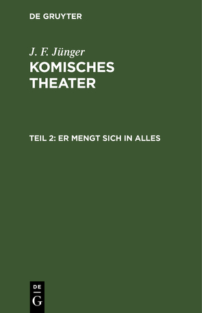 J. F. Jünger: Komisches Theater / Er mengt sich in Alles von Jünger,  J. F.
