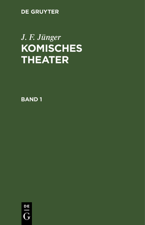 J. F. Jünger: Komisches Theater / J. F. Jünger: Komisches Theater. Band 1 von Jünger,  J. F.