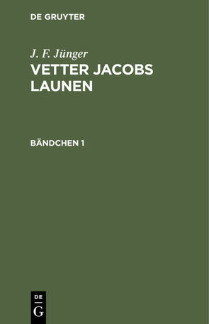 J. F. Jünger: Vetter Jacobs Launen / J. F. Jünger: Vetter Jacobs Launen. Bändchen 1 von Jünger,  J. F.