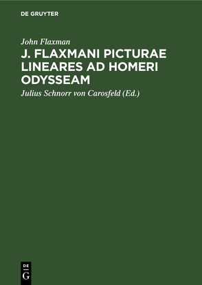 J. Flaxmani Picturae lineares ad Homeri Odysseam von Flaxman,  John, Schnorr von Carosfeld,  Julius