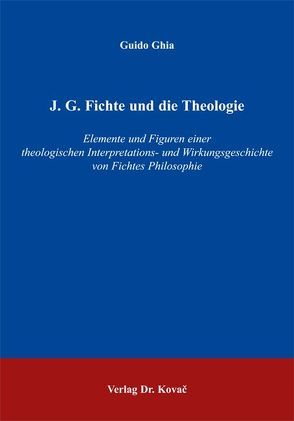 J. G. Fichte und die Theologie von Ghia,  Guido