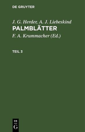 J. G. Herder; A. J. Liebeskind: Palmblätter / J. G. Herder; A. J. Liebeskind: Palmblätter. Teil 3 von Krummacher,  F. A., Krummacher,  Friedrich Adolf