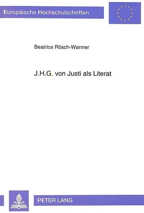 J.H.G. von Justi als Literat von Rösch-Wanner,  Beatrice
