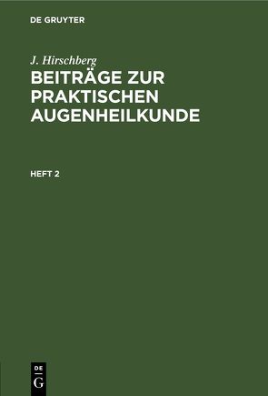 J. Hirschberg: Beiträge zur praktischen Augenheilkunde / Heft 2 von Hirschberg,  J.