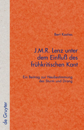 J.M.R. Lenz unter dem Einfluß des frühkritischen Kant von Kasties,  Bert