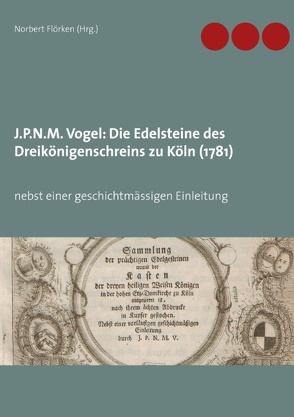 J.P.N.M. Vogel Die Edelsteine des Dreikönigenschreins zu Köln (1781) von Flörken,  Norbert