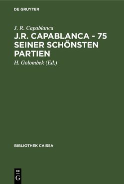 J.R. Capablanca – 75 seiner schönsten Partien von Capablanca,  J. R., Golombek,  H., Teschner,  R.