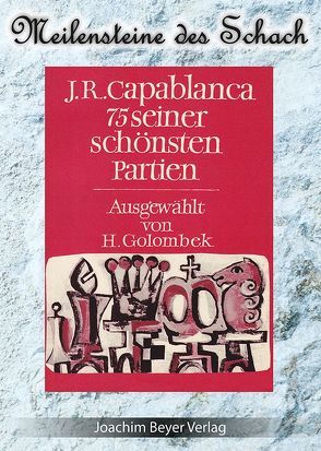 J.R. Capablanca – 75 seiner schönsten Partien von Capablanca,  José Raul, Ullrich,  Robert