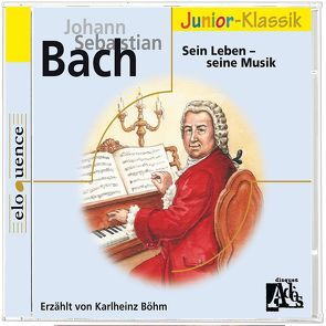 J. S. Bach: Sein Leben – Seine Musik von Bach,  Johann S, Böhm,  Karlheinz