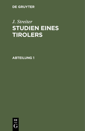 J. Streiter: Studien eines Tirolers / J. Streiter: Studien eines Tirolers. Abteilung 1 von Streiter,  J.