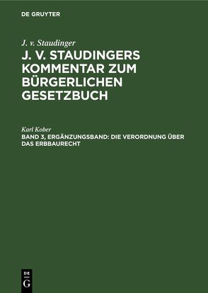 J. v. Staudinger: J. v. Staudingers Kommentar zum Bürgerlichen Gesetzbuch / Die Verordnung über das Erbbaurecht von Kober,  Karl