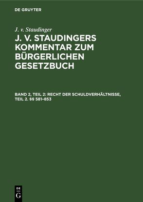 J. v. Staudinger: J. v. Staudingers Kommentar zum Bürgerlichen Gesetzbuch / Recht der Schuldverhältnisse, Teil 2. §§ 581–853 von Engelmann,  Th., Kober,  Karl