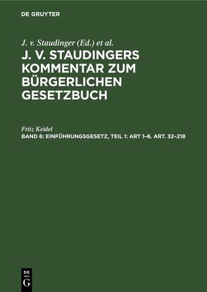 J. v. Staudingers Kommentar zum Bürgerlichen Gesetzbuch / Einführungsgesetz, Teil 1: Art 1–6. Art. 32–218 von Keidel,  Fritz