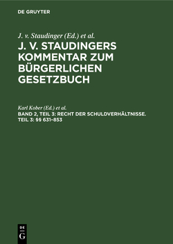 J. v. Staudingers Kommentar zum Bürgerlichen Gesetzbuch / Recht der Schuldverhältnisse. Teil 3: §§ 631–853 von Engelmann,  Theodor, Geiler,  Karl, Kober,  Karl