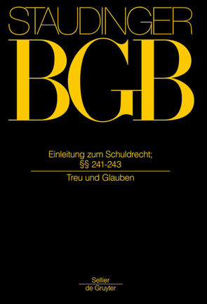 J. von Staudingers Kommentar zum Bürgerlichen Gesetzbuch mit Einführungsgesetz… / §§ 241-243 von Looschelders,  Dirk, Olzen,  Dirk, Schiemann,  Gottfried