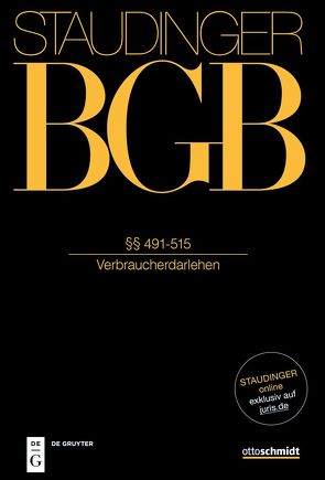 J. von Staudingers Kommentar zum Bürgerlichen Gesetzbuch mit Einführungsgesetz… / §§ 491-515 von Herresthal,  Carsten, Kaiser,  Dagmar