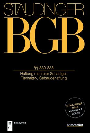 J. von Staudingers Kommentar zum Bürgerlichen Gesetzbuch mit Einführungsgesetz… / §§ 830-838 von Bernau,  Falk, Eberl-Borges,  Christina