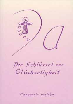 Ja. Der Schlüssel zur Glückseligkeit. Ein Bereitungsweg zum Werkzeug des Herrn von Walther,  Margarete