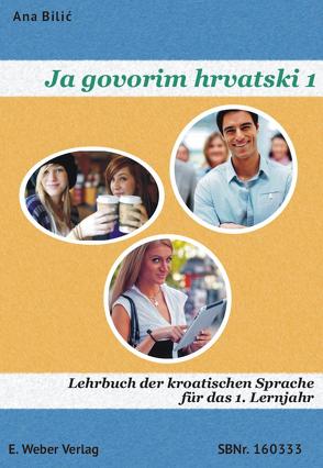 Ja govorim hrvatski 1 – Lehrbuch von Bilic,  Ana