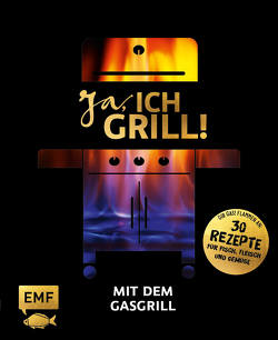 Ja, ich grill! – Mit dem Gasgrill von Brand,  Christoph, Fütterer,  Mora, Schmelich,  Guido