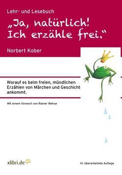 „Ja, natürlich! Ich erzähle frei.“ von Kober,  Norbert, Wimmer,  Sonja