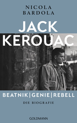 Jack Kerouac: Beatnik, Genie, Rebell von Bardola,  Nicola