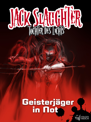 Jack Slaughter – Geisterjäger in Not von Lueg,  Lars Peter, Lux,  Alexander