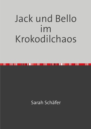 Jack und Bello im Krokodilchaos von Schäfer,  Sarah