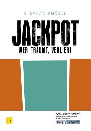 Jackpot – Wer träumt, verliert – Stephan Knösel – Schülerarbeitsheft von Utter,  Thorsten