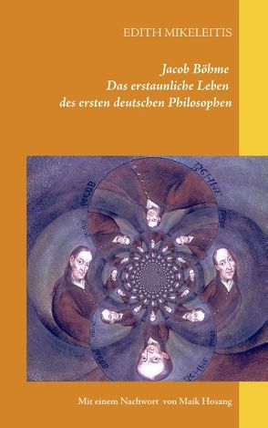 Jacob Böhme – Das erstaunliche Leben des ersten deutschen Philosophen von Hosang,  Maik, Mikeleitis,  Edith