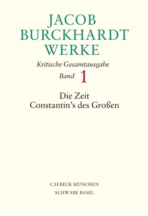 Jacob Burckhardt Werke Bd. 1: Die Zeit Constantin’s des Großen von Burckhardt,  Jacob, Keßler,  Manuela, Leppin,  Hartmut, Mangold,  Mikkel, Ziegler,  Ernst