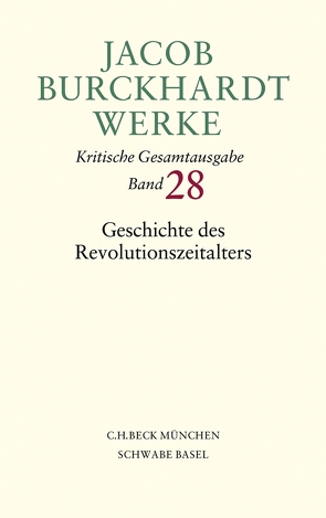 Jacob Burckhardt Werke Bd. 28: Geschichte des Revolutionszeitalters von Burckhardt,  Jacob, Hardtwig,  Wolfgang, Kießling,  Simon, Klesmann,  Bernd, Müller,  Philipp, Ziegler,  Ernst