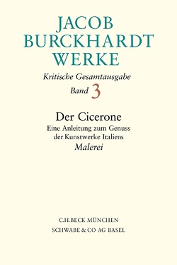 Jacob Burckhardt Werke Bd. 3: Der Cicerone von Amato,  Katja, Backmann,  Sibylle, Burckhardt,  Jacob, Roeck,  Bernd, Tauber,  Christine, Warnke,  Martin
