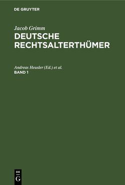 Jacob Grimm: Deutsche Rechtsalterthümer / Jacob Grimm: Deutsche Rechtsalterthümer. Band 1 von Heusler,  Andreas, Hübner,  Rudolf